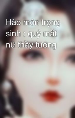 Hào môn trọng sinh : quỷ mắt nữ thầy tướng