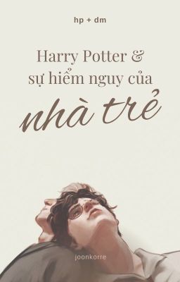 Harry Potter & sự hiểm nguy của nhà trẻ [HP + DM]