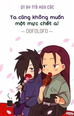 (HashiMada) Ta cũng không muốn một mực chết a!