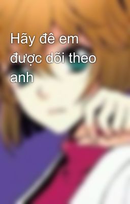 Hãy đê em được dõi theo anh