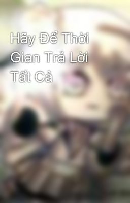 Hãy Để Thời Gian Trả Lời Tất Cả