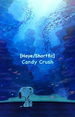 [Haye/Shortfic] Candy Crush