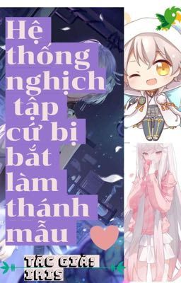 Hệ thống nghịch tập cứ bị bắt làm thánh mẫu 