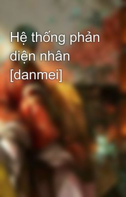 Hệ thống phản diện nhân [danmei]