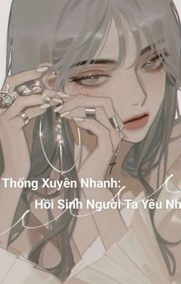 Hệ Thống Xuyên Nhanh: Hồi Sinh Người Ta Yêu Nhất