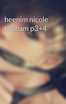 heenim nicole tupham p3+4