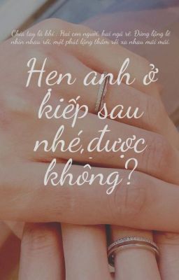 Hẹn anh ở kiếp sau nhé. Được không ?