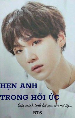 Hẹn anh trong hồi ức [BTS] [Yoongi] [Suga]