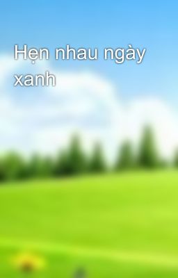 Hẹn nhau ngày xanh 