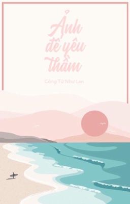 [Hết_BL] Ảnh đế yêu thầm_ Công Tử Như Lan (Bản beta lần 2)