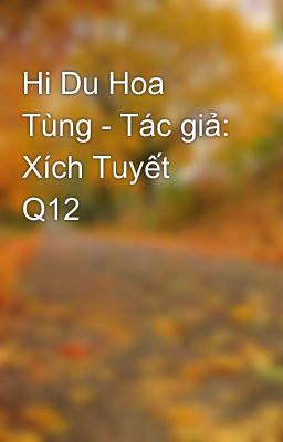 Hi Du Hoa Tùng - Tác giả: Xích Tuyết Q12