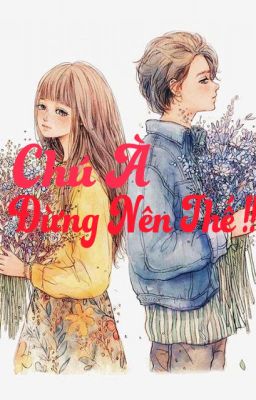 [ Hiện Đại ] Chú À, Đừng Nên Thế !!!