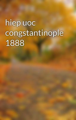 hiep uoc congstantinople 1888