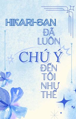 Hikari-san đã luôn chú ý đến tôi như thế.