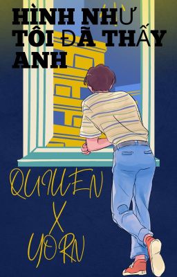 Hình như tôi đã thấy anh ( Quillen x Yorn )