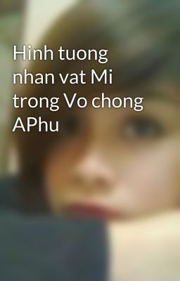 Hinh tuong nhan vat Mi trong Vo chong APhu