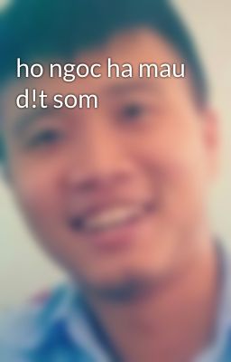 ho ngoc ha mau d!t som