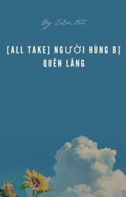 [Hoàn][AllTake]Người Hùng Bị Quên Lãng