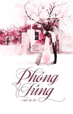 [HOÀN] [CAO H] PHÓNG TÚNG - NHẤT HẠ HỒ