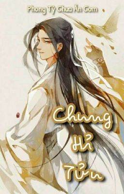 [Hoàn] Chung Hỉ Tửu - [Phong Tỷ Chưa Ăn Cơm]