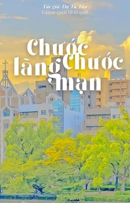 [HOÀN] Chước Chước lãng mạn (Lãng mạn cháy bỏng) - Dạ Tử Tân