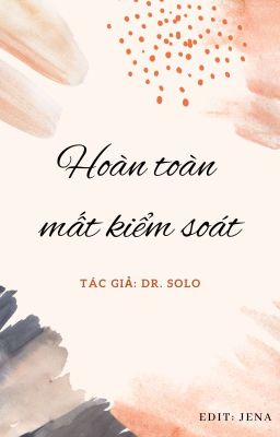 [HOÀN | EDIT] HOÀN TOÀN MẤT KIỂM SOÁT - DR. SOLO