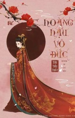 [HOÀN] Hoàng Hậu Vô Đức