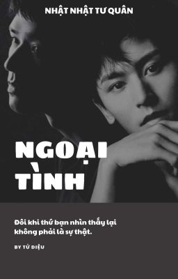 [HOÀN] NHẬT NHẬT TƯ QUÂN|| NGOẠI TÌNH