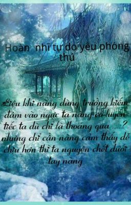 Hoàn nhĩ tự do - yếu phóng thủ ( Kiếp sau trả cho nhau tự do - buông tay thôi )