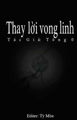 [Hoàn] Thay lời vong linh - Tòng 0