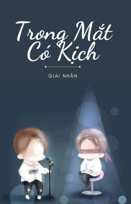 [HOÀN] Trong Mắt Có Kịch