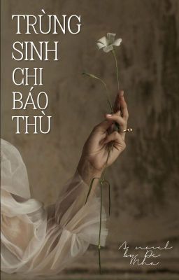 [HOÀN] TRÙNG SINH CHI BÁO THÙ