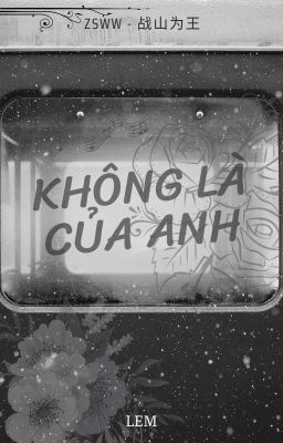 [Hoàn] [战山为王] Không là của anh 