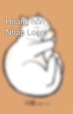 Hoàng hôn - Nhập Loạn