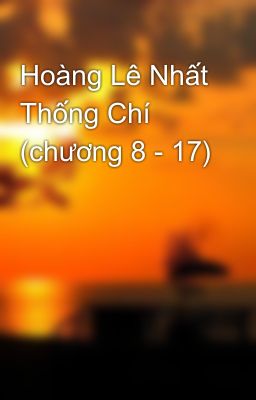 Hoàng Lê Nhất Thống Chí (chương 8 - 17)