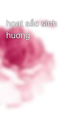 họat sắc sinh huơng