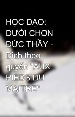 HỌC ĐẠO: DƯỚI CHƠN ĐỨC THẦY - Dịch theo quyển 