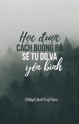 Học được cách buông bỏ sẽ tự do và yên bình - Diệp Cảnh Tuỳ Tâm ( Chu Tịnh Hi )