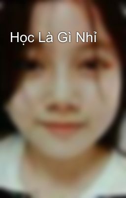 Học Là Gì Nhỉ