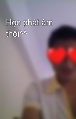 Học phát âm thôi^^