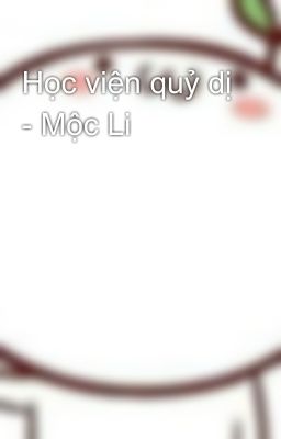 Học viện quỷ dị - Mộc Li