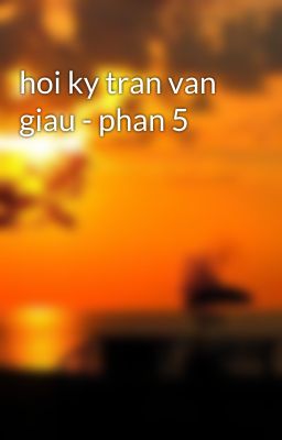 hoi ky tran van giau - phan 5