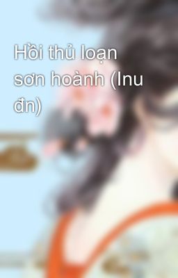 Hồi thủ loạn sơn hoành (Inu đn)