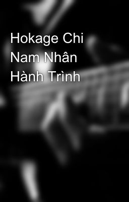 Hokage Chi Nam Nhân Hành Trình