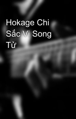 Hokage Chi Sắc Vi Song Tử