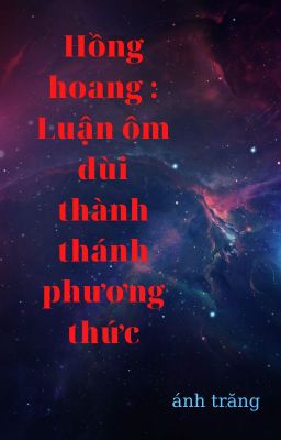 Hồng hoang: Luận ôm đùi thành thánh phương thức.