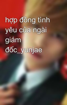 hợp đồng tình yêu của ngài giám đốc_yunjae