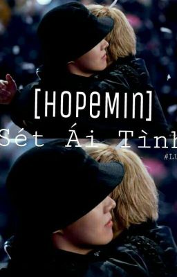 [HopeMin] Sét Ái Tình