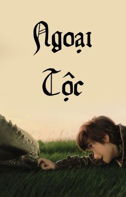 [How to Train Your Dragon] Ngoại tộc