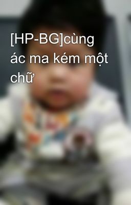 [HP-BG]cùng ác ma kém một chữ